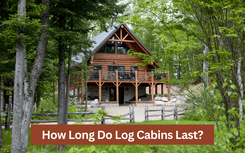 how long do log cabins last