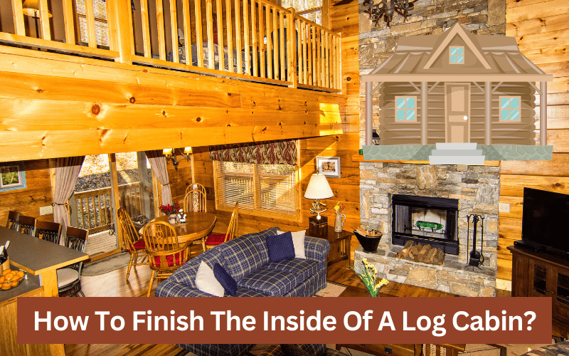 how to finish the inside of a log cabin