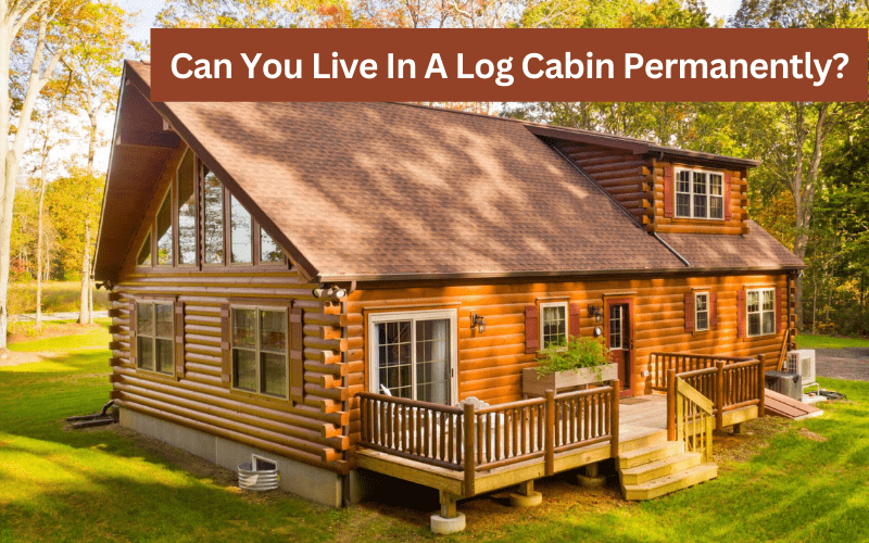 can you live in a log cabin permanently