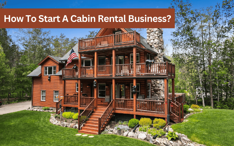 how to start a cabin rental business