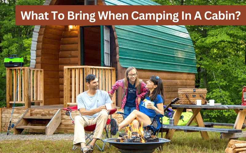what to bring when camping in a cabin